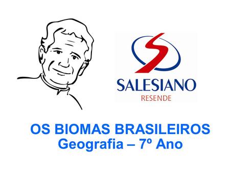 OS BIOMAS BRASILEIROS Geografia – 7º Ano