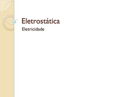 Eletrostática Eletricidade.