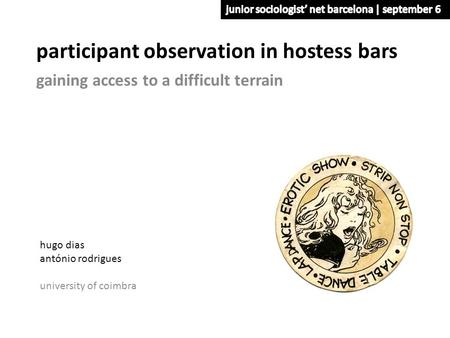 Participant observation in hostess bars gaining access to a difficult terrain hugo dias antónio rodrigues university of coimbra.