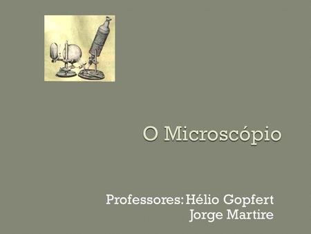 Professores: Hélio Gopfert Jorge Martire