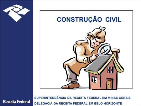 CONSTRUÇÃO CIVIL SUPERINTENDÊNCIA DA RECEITA FEDERAL EM MINAS GERAIS