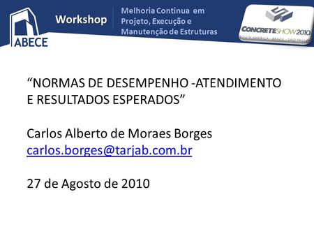 “NORMAS DE DESEMPENHO -ATENDIMENTO E RESULTADOS ESPERADOS”   Carlos Alberto de Moraes Borges carlos.borges@tarjab.com.br 27 de Agosto de 2010.