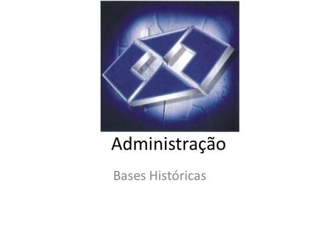 Administração Bases Históricas.
