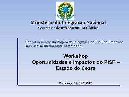 Workshop Oportunidades e Impactos do PISF – Estado do Ceara
