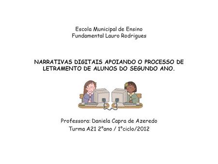 Professora: Daniela Capra de Azeredo Turma A21 2°ano / 1°ciclo/2012