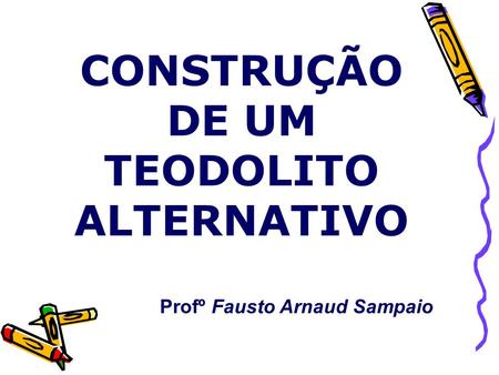 CONSTRUÇÃO DE UM TEODOLITO ALTERNATIVO