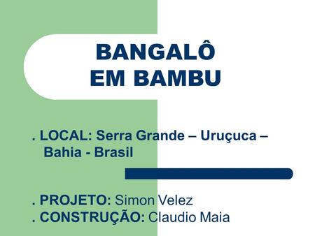 BANGALÔ EM BAMBU . LOCAL: Serra Grande – Uruçuca – Bahia - Brasil