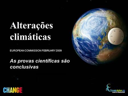As provas científicas são conclusivas EUROPEAN COMMISSION FEBRUARY 2009 Alterações climáticas.