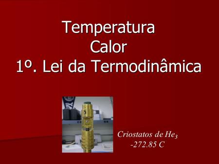 Temperatura Calor 1º. Lei da Termodinâmica