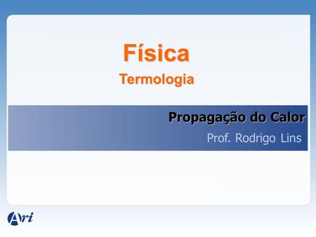 Física Termologia Propagação do Calor Prof. Rodrigo Lins.
