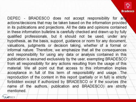 DEPEC - BRADESCO does not accept responsibility for any actions/decisions that may be taken based on the information provided in its publications and projections.