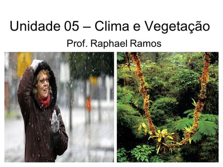 Unidade 05 – Clima e Vegetação