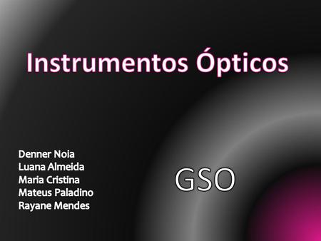 GSO Instrumentos Ópticos Denner Noia Luana Almeida Maria Cristina