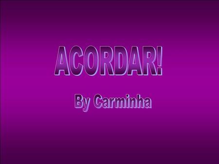 ACORDAR! By Carminha.