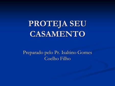 Preparado pelo Pr. Isaltino Gomes Coelho Filho
