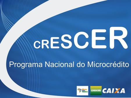 CRESCER Programa Nacional do Microcrédito.