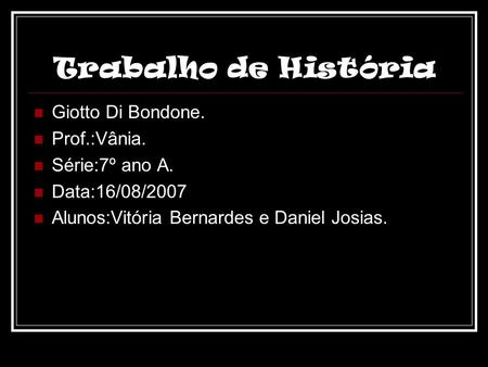 Trabalho de História Giotto Di Bondone. Prof.:Vânia. Série:7º ano A.