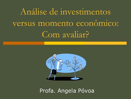 Análise de investimentos versus momento econômico: Com avaliar?