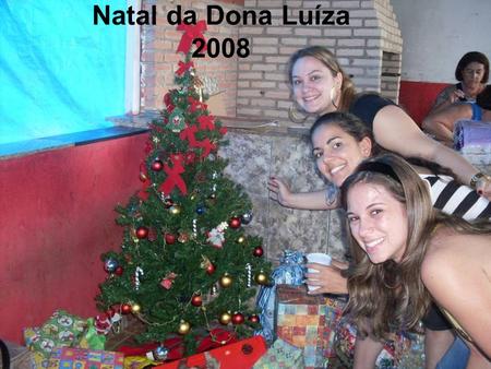 Natal da Dona Luíza 2008.