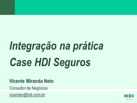 Integração na prática Case HDI Seguros Vicente Miranda Neto