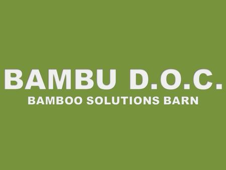 BAMBU D.O.C. BAMBOO SOLUTIONS BARN.
