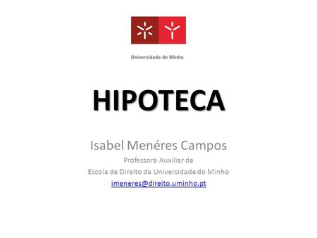 HIPOTECA Isabel Menéres Campos Professora Auxiliar da