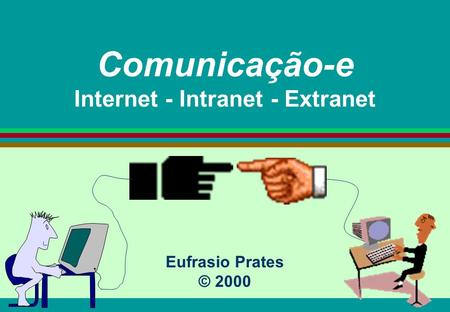 Comunicação-e Internet - Intranet - Extranet