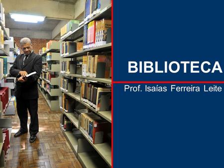 BIBLIOTECA Prof. Isaías Ferreira Leite