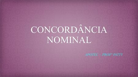 CONCORDÂNCIA NOMINAL APOTEC – PROFª PATTY.