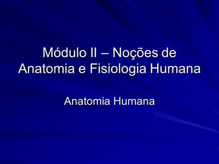 Módulo II – Noções de Anatomia e Fisiologia Humana