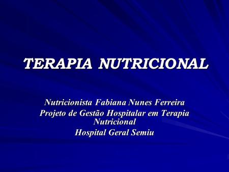 TERAPIA NUTRICIONAL Nutricionista Fabiana Nunes Ferreira