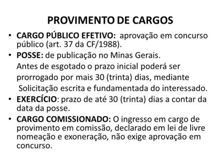 PROVIMENTO DE CARGOS CARGO PÚBLICO EFETIVO: aprovação em concurso público (art. 37 da CF/1988). POSSE: de publicação no Minas Gerais. Antes de esgotado.