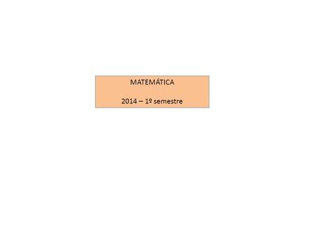 MATEMÁTICA 2014 – 1º semestre.