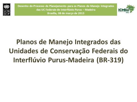 Planos de Manejo Integrados das Unidades de Conservação Federais do Interflúvio Purus-Madeira (BR-319)