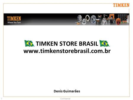 Timken Store Brasil www.timkenstorebrasil.com.br Denis Guimarães.