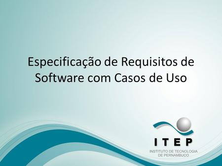 Especificação de Requisitos de Software com Casos de Uso