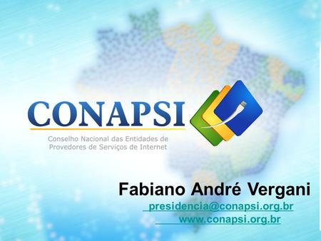 Fabiano André Vergani presidencia@conapsi.org.br www.conapsi.org.br.