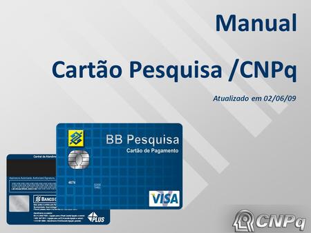 Manual Cartão Pesquisa /CNPq Atualizado em 02/06/09.