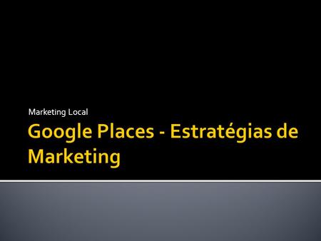 Marketing Local. Pablo Esquivel LogosBr Consultoria e Marketing Digital Ltda.