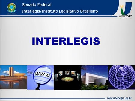 Senado Federal Interlegis/Instituto Legislativo Brasileiro INTERLEGIS.