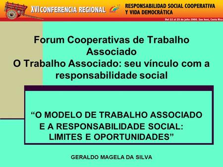 Forum Cooperativas de Trabalho Associado O Trabalho Associado: seu vínculo com a responsabilidade social “O MODELO DE TRABALHO ASSOCIADO E A RESPONSABILIDADE.