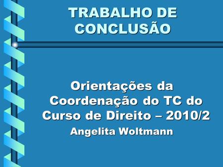 Orientações da Coordenação do TC do Curso de Direito – 2010/2