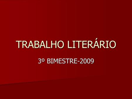 TRABALHO LITERÁRIO 3º BIMESTRE-2009.