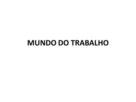 MUNDO DO TRABALHO.