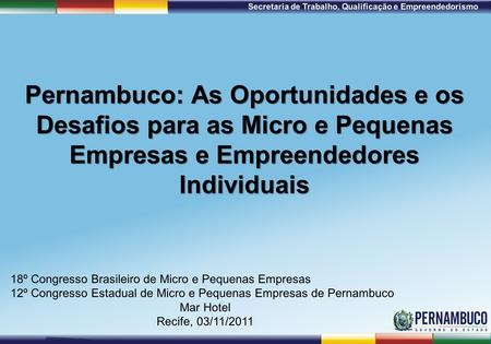 1ª Reunião de Monitoramento 2009 – 31/03/09 Secretaria de Trabalho, Qualificação e Empreendedorismo Pernambuco: As Oportunidades e os Desafios para as.