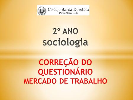 2º ANO sociologia CORREÇÃO DO QUESTIONÁRIO MERCADO DE TRABALHO