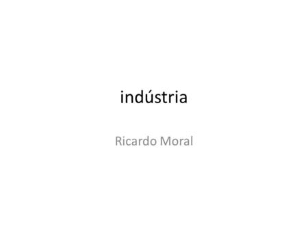 Indústria Ricardo Moral.
