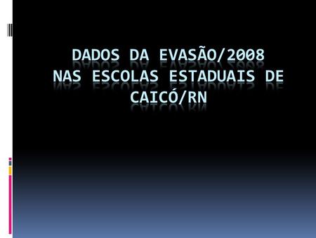 DADOS DA EVASÃO/2008 NAS ESCOLAS ESTADUAIS DE CAICÓ/RN