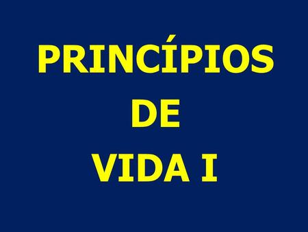 PRINCÍPIOS DE VIDA I.