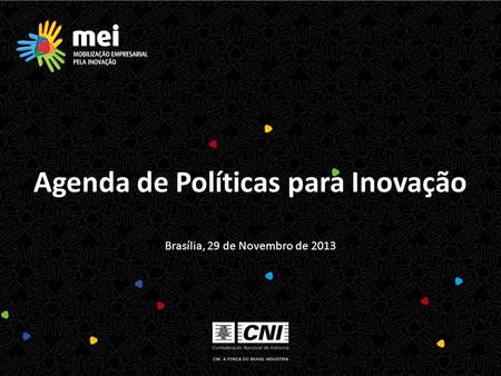 Brasília, 29 de Novembro de 2013 Agenda de Políticas para Inovação.